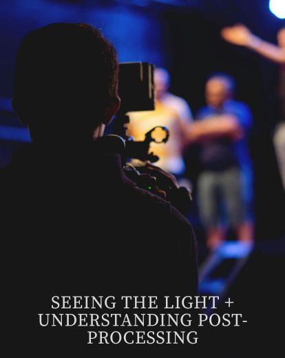Seeing the Light + Understanding Post-Processing