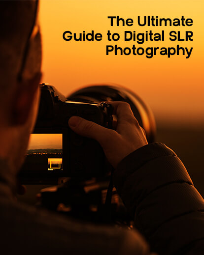The Ultimate Guide to Digital SLR Photography