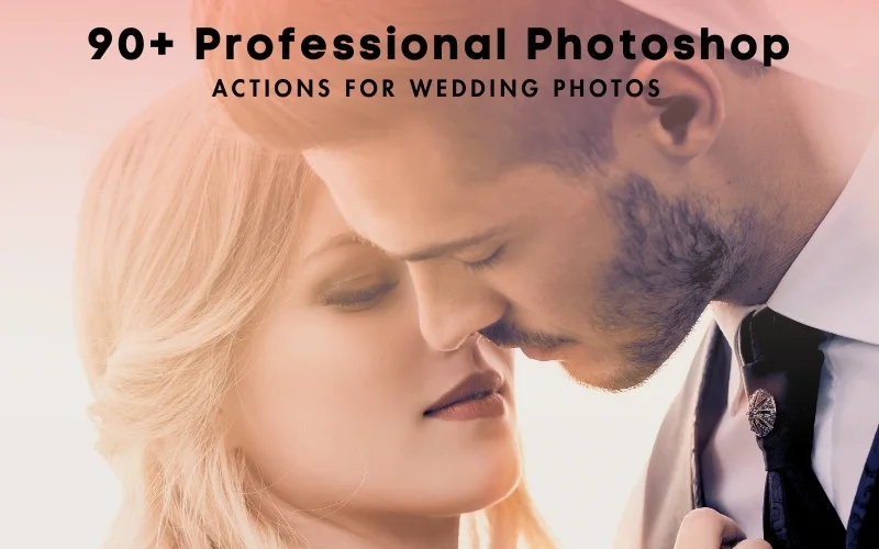 90+ Professional Photoshop Actions For Wedding Photos