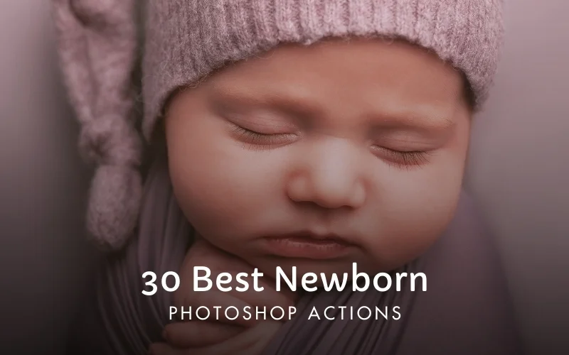 30 Best Newborn Photoshop Actions