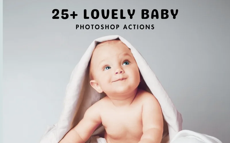 25+ Lovely Baby Photoshop Actions