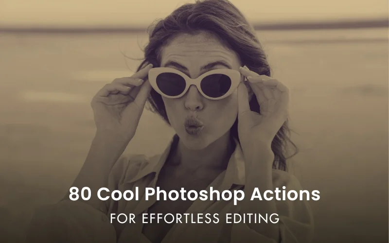 80 Cool Photoshop Actions for Effortless Editing