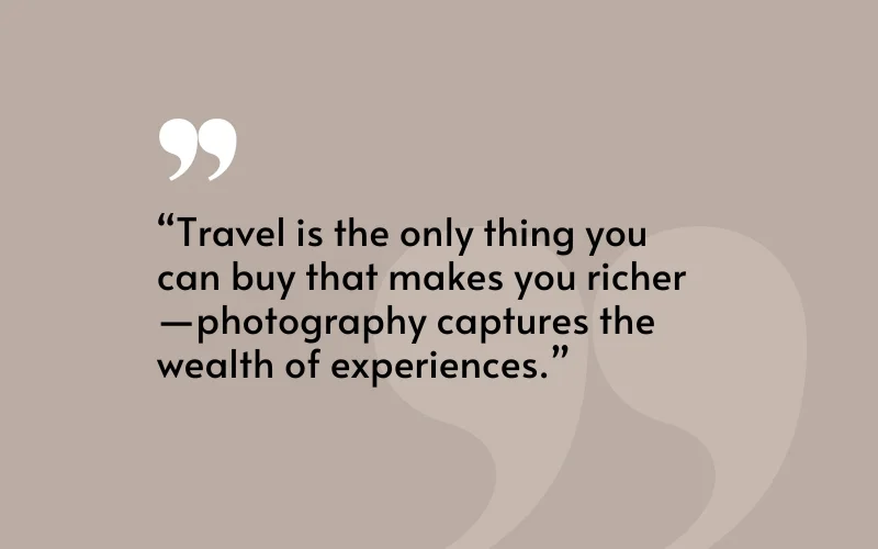 travel photography quotes, quotes for travel photos, captions for ravel photos, photography quotes