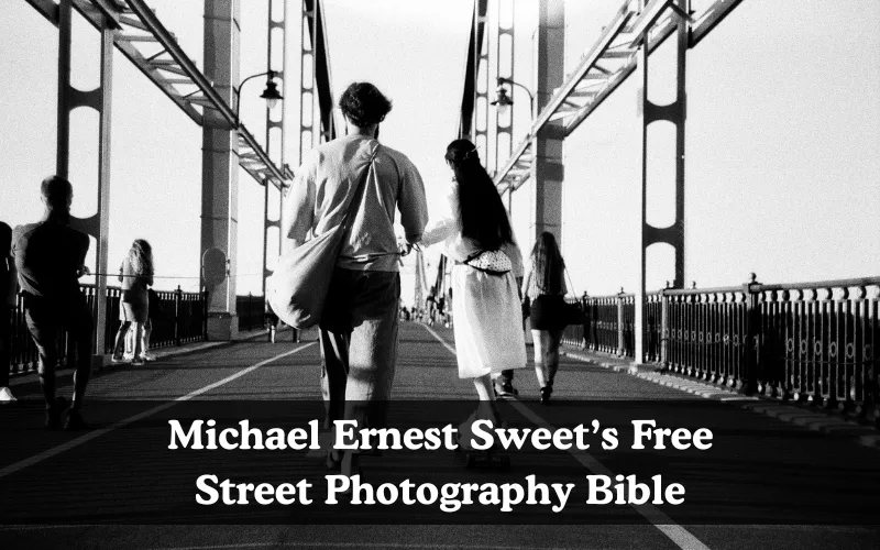 Michael Ernest Sweet’s Free Street Photography Bible, Street Photography Presets