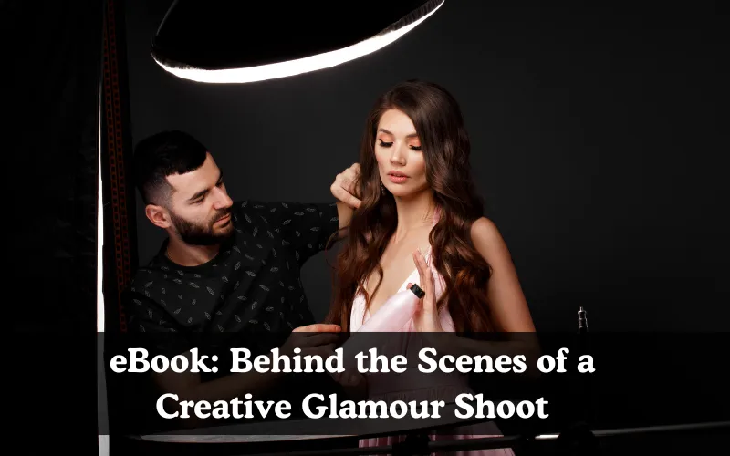 Ebook: Behind the Scenes of a Creative Glamour Shoot, Creative glamour photography
