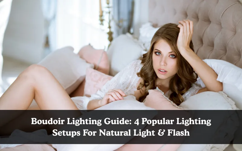 Boudoir Lighting Guide: 4 Popular Lighting Setups For Natural Light & Flash, Photography Lighting guide