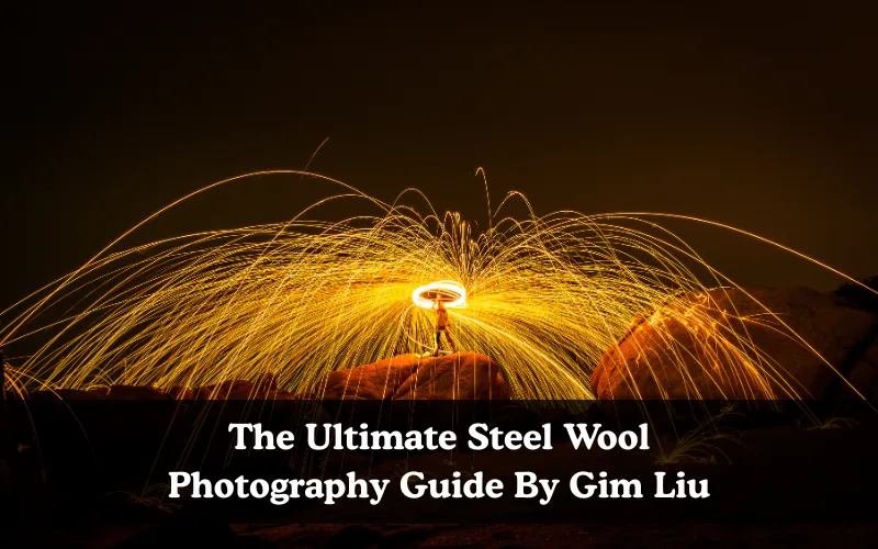 The Ultimate Steel Wool Photography Guide By Gim Liu, Long exposure photography ebook