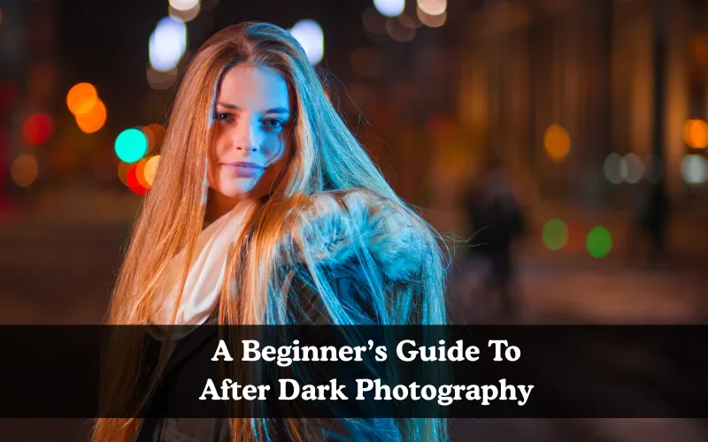A Beginner’s Guide To After Dark Photography, Dark photography Learning ebook