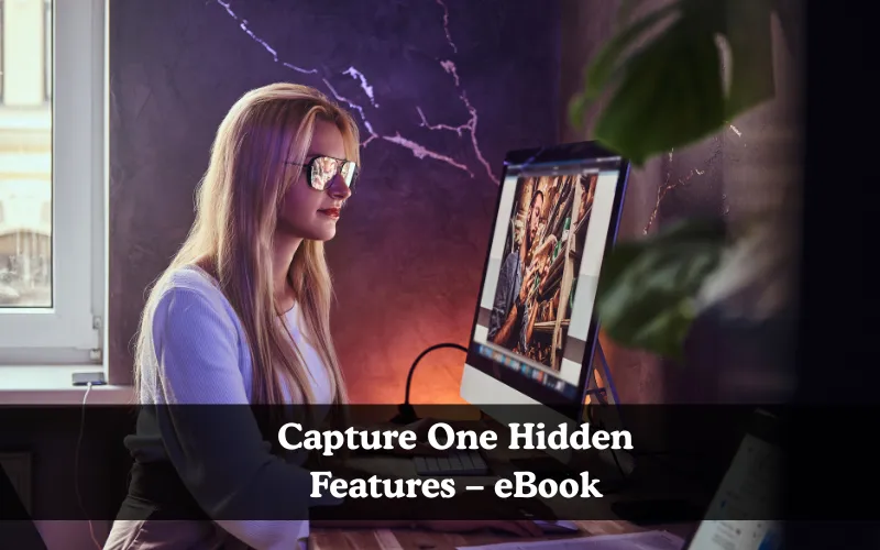 Capture One Hidden Features – eBook, digital photography eBook to edit smarter and faster