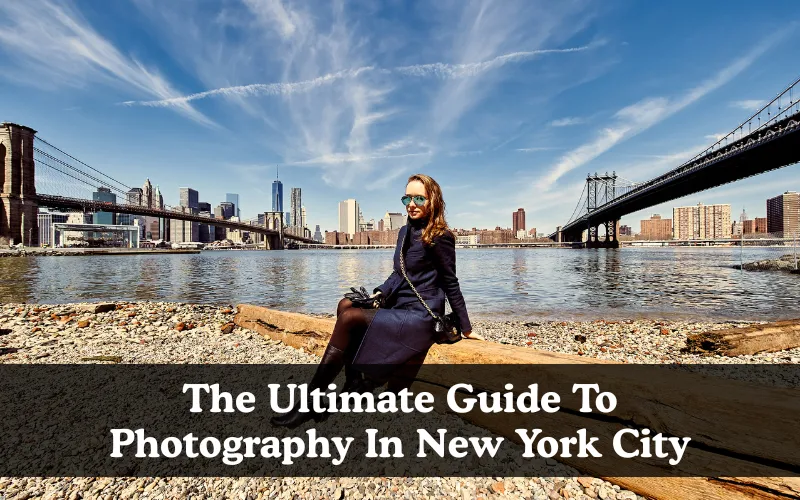 The Ultimate Guide To Photography In New York City, Guide for photography in New York, free photo guide