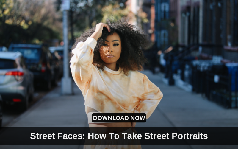 Street Faces: How To Take Street Portraits